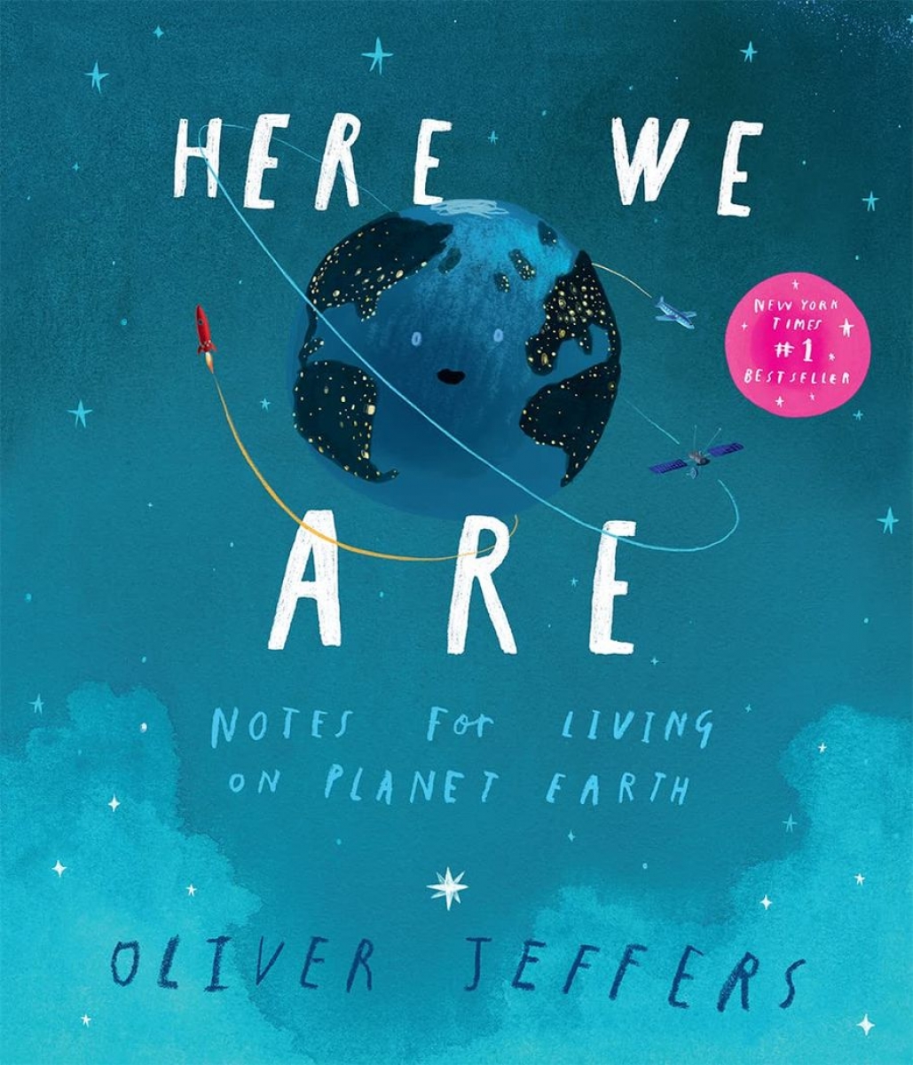 Oliver Jeffers, Illustrated by Oliver Jeffers Here We Are: Notes For Living On Planet Earth 