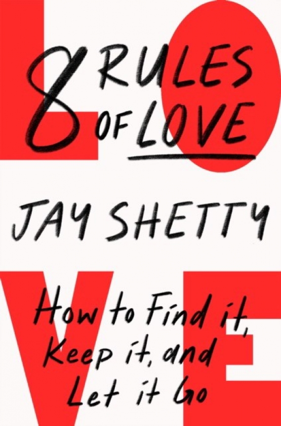 Jay Shetty 8 Rules Of Love: How To Find It, Keep It, And Let It Go 