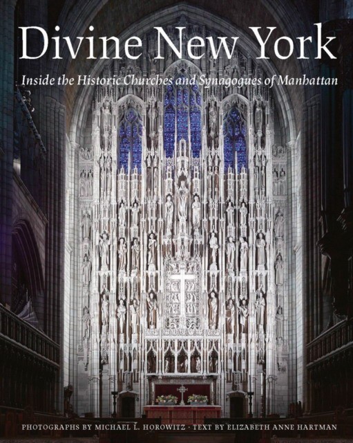 Alan, Pressman, Jim Pressman, Donna Axelrod Divine New York: Inside the Historic Churches and Synagogues of Manhattan 