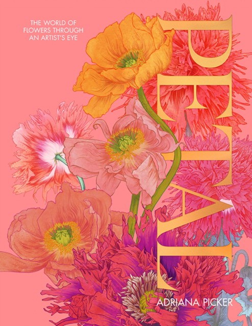 Picker Adriana Petal: A World of Flowers Through the Artist's Eye 