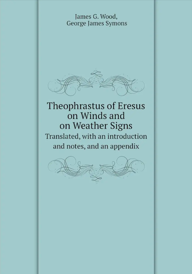 Theophrastus, James G. Wood, George James Symons Theophrastus of Eresus on Winds and on Weather Signs 