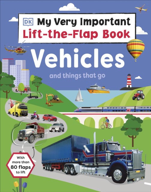 Dk My very important lift-the-flap book: vehicles and things that go 