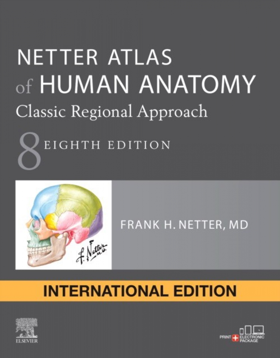 Netter Frank H. Netter Atlas Of Human Anatomy: Classic Regional Approach, International Edition 8 