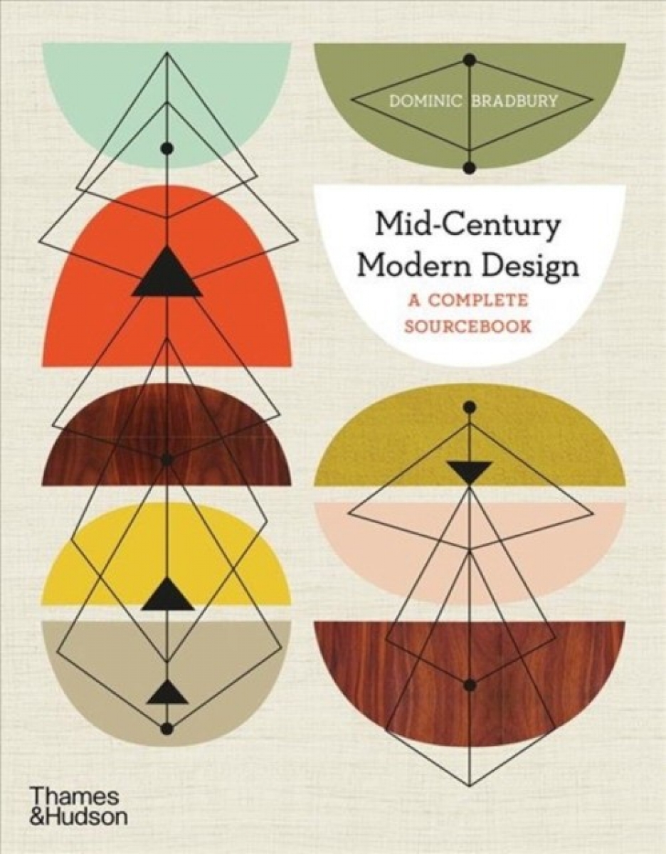 Bradbury Dominic Mid-Century Modern Design: A Complete Sourcebook 