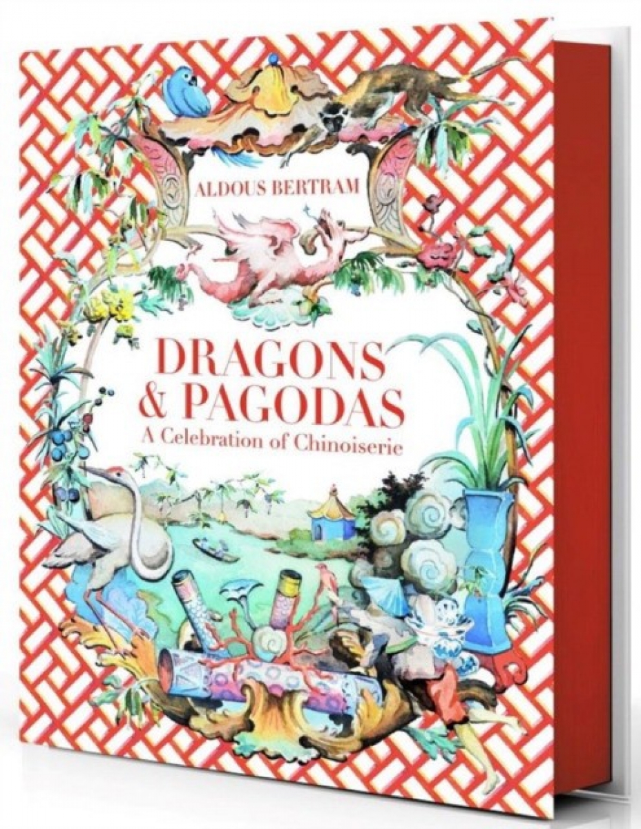 Bertram Aldous Dragons & Pagodas: A Celebration of Chinoiserie 