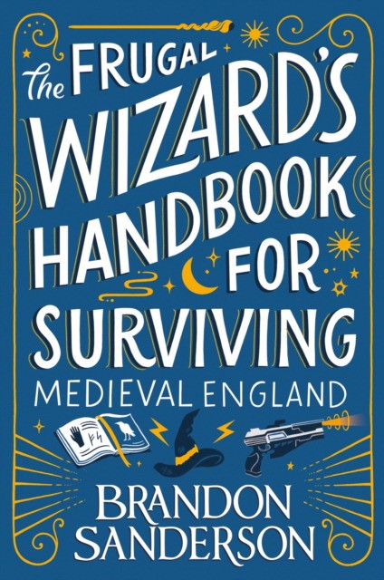 Sanderson, Brandon Frugal wizard's handbook for surviving medieval england 