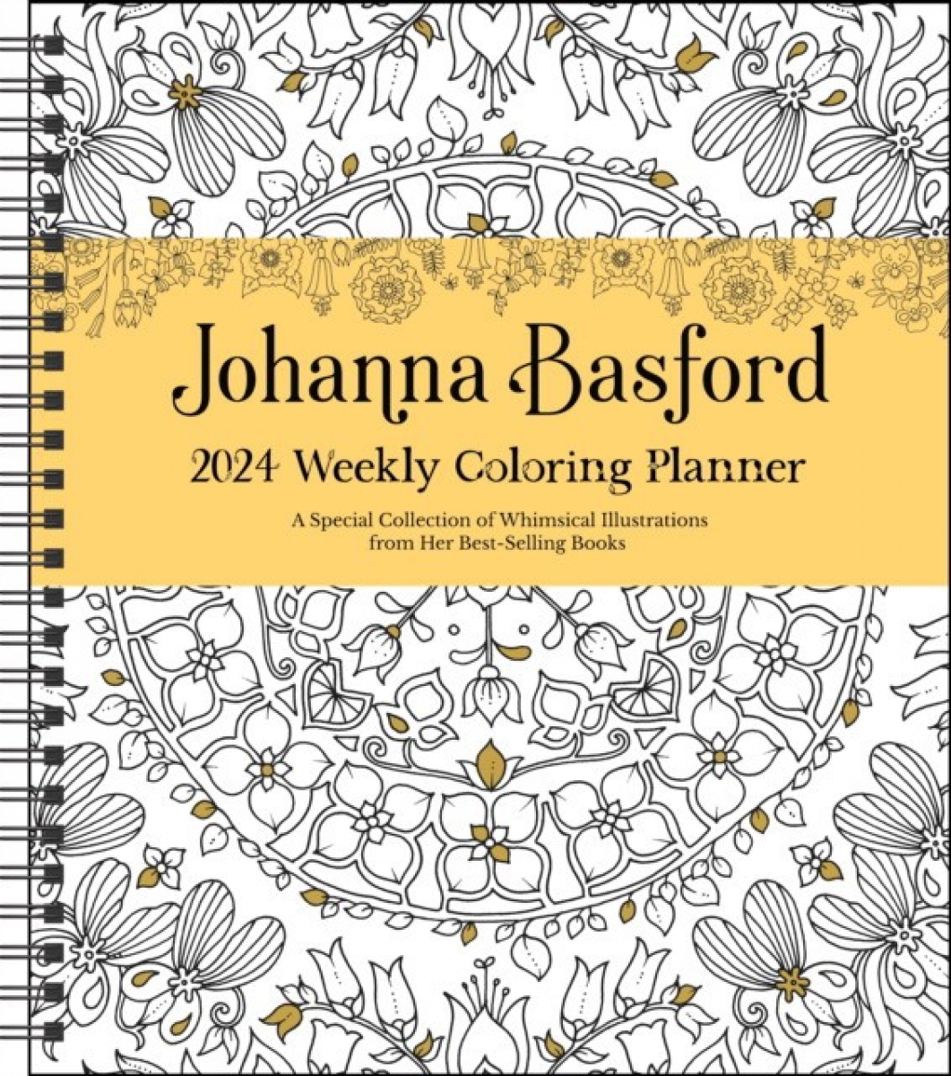 Johanna, Basford Johanna Basford 12-Month 2024 Coloring Weekly Planner Calendar: A Special Collection of Whimsical Illustrations from Her Best-Selling Books 