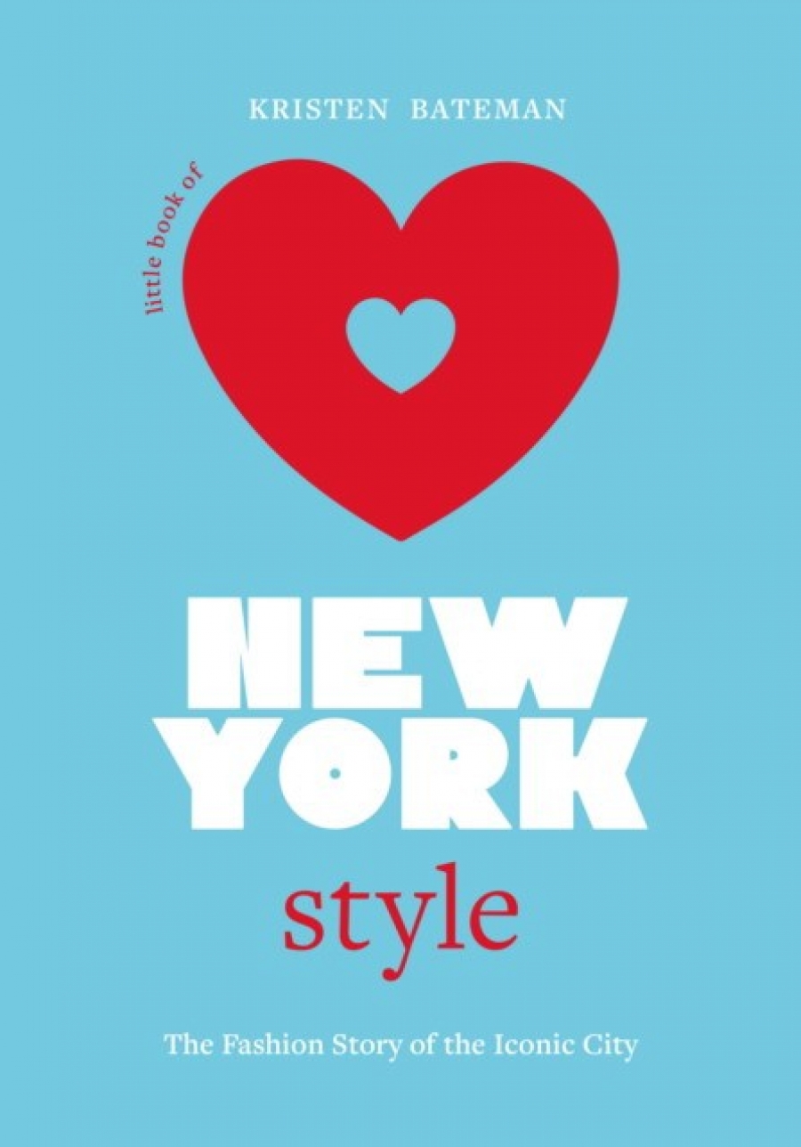 Bateman, Kristen Little Book of New York Style: The Fashion History of the Iconic City 