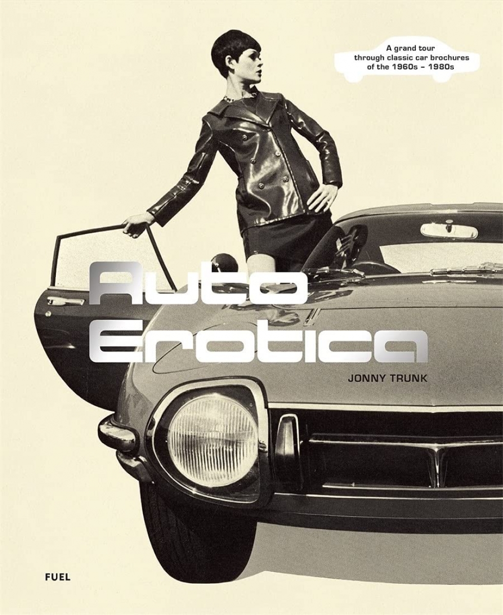 Jonny Trunk Auto Erotica: A grand tour through classic car brochures of the 1960s to 1980s 