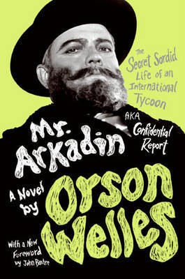 Welles Orson Mr. Arkadin: Aka Confidential Report: The Secret Sordid Life of an International Tycoon 