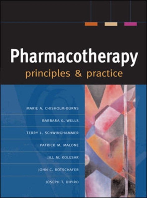 Chisholm-Burns Pharmacotherapy Principles & Practice. 2007 