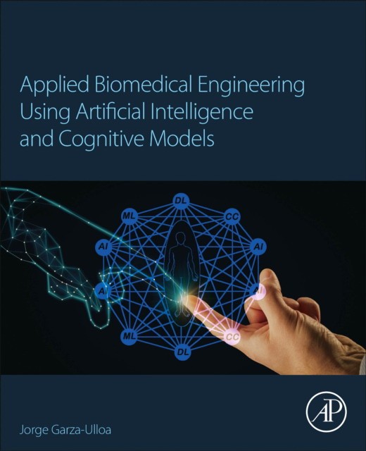 Garza Ulloa Jorge Applied Biomedical Engineering Using Artificial Intelligence And Cognitive Models 