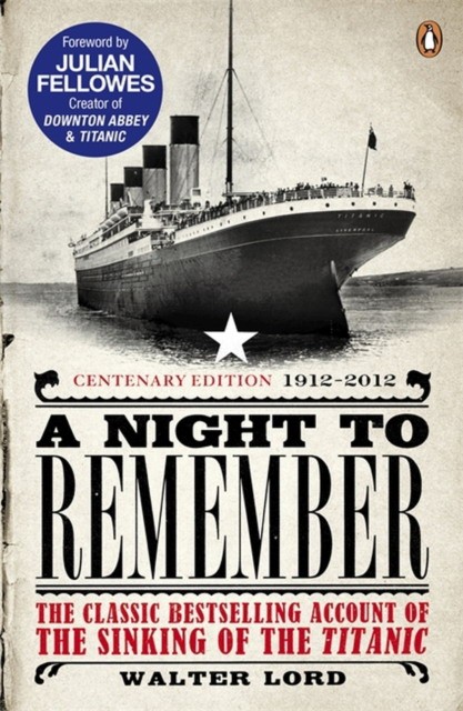 Walter Lord A night to remember: The Classic Account of the Sinking of the Titanic 