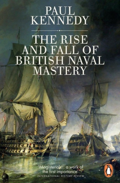 Kennedy, Paul The Rise and Fall of British Naval Mastery 