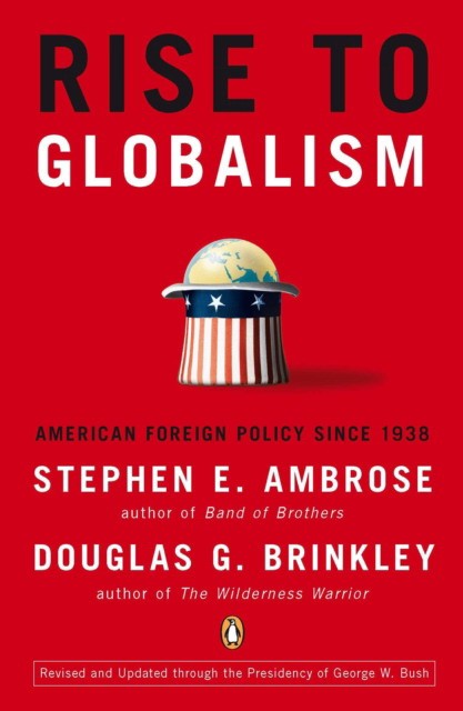 Brinkley, Stephen E. Ambrose And Douglas G. Rise to globalism 