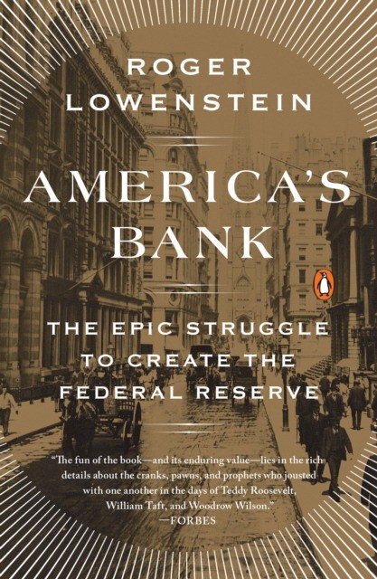Lowenstein Roger America's Bank: The Epic Struggle to Create the Federal Reserve 
