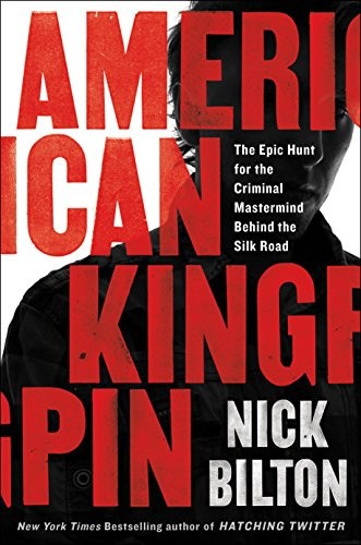 Bilton Nick American Kingpin: The Epic Hunt for the Criminal MasterMind Behind the Silk Road 