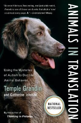 Grandin Temple, Johnson Catherine Animals in Translation: Using the Mysteries of Autism to Decode Animal Behavior 