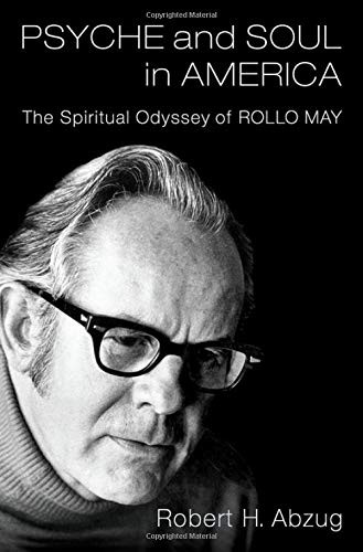 Abzug Robert H. Psyche and Soul in America: The Spiritual Odyssey of Rollo May 