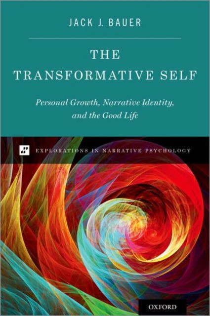 Bauer Jack J. The Transformative Self: Personal Growth, Narrative Identity, and the Good Life 