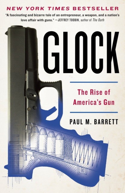 Barrett, Paul M Glock: The Rise of America's Gun 