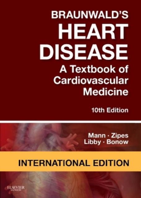 Mann, Zipes, Libby & Bonow Braunwald's Heart Disease: A Textbook of Cardiovascular Medicine, IE, 10 Ed 