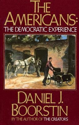 Daniel J., Boorstin The Americans: The Democratic Experience 