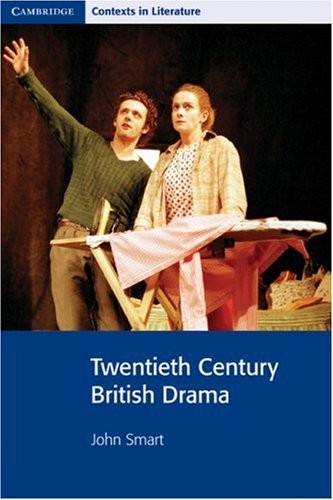 John Smart Twentieth Century British Drama 