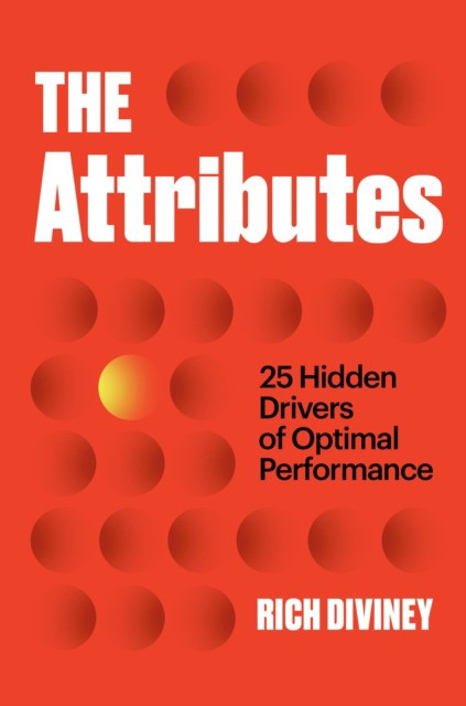 Rich, Diviney The attributes : 25 hidden drivers of optimal performance 