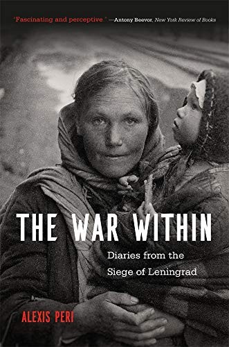 Peri Alexis The War Within: Diaries from the Siege of Leningrad 