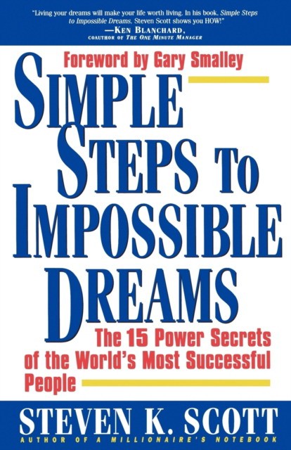 Scott, Steven K. Simple steps to impossible dreams 