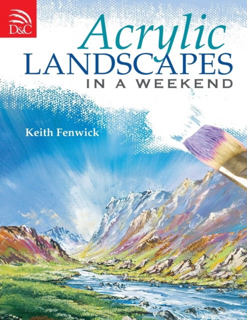 Fenwick Keith Acrylic Landscapes in a Weekend 
