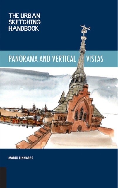 Linhares Mario The Urban Sketching Handbook Panoramas and Vertical Vistas: Drawing Urban Spaces and Beautiful Places from Exciting Perspectives 