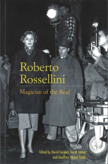 David Forgacs Roberto Rossellini: Magician of the Real 