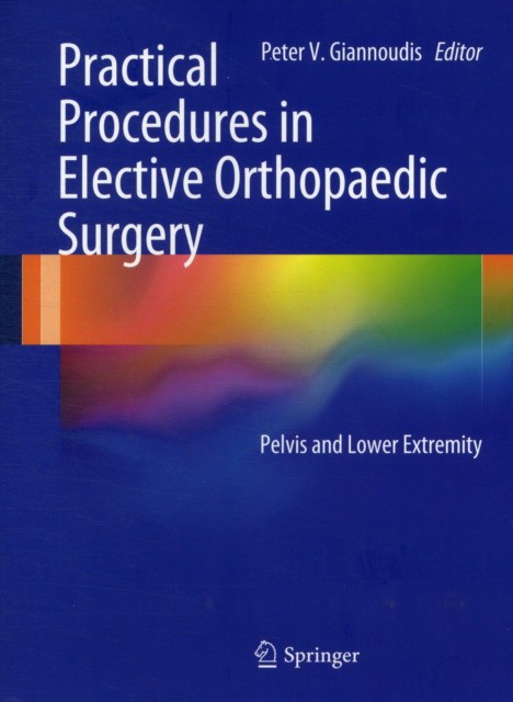 Giannoudis Practical Procedures in Elective Orthopaedic Surgery: pelvis and lower extremity 