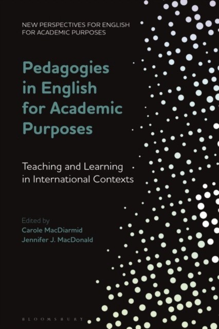 Carole MacDiarmid, Jennifer J. MacDonald Pedagogies in English for Academic Purposes: Teaching and Learning in International Contexts 