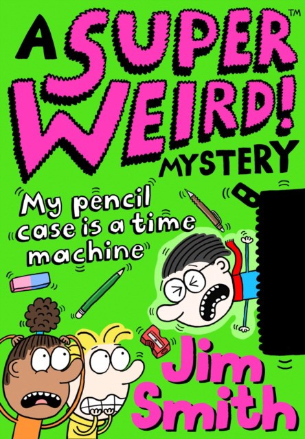 Smith, Jim Super weird! mystery: my pencil case is a time machine 