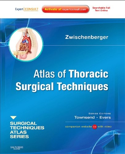 Zwischenberger Atlas of thoracic surgical techniques: a volume in the surgical techniques atlas series 