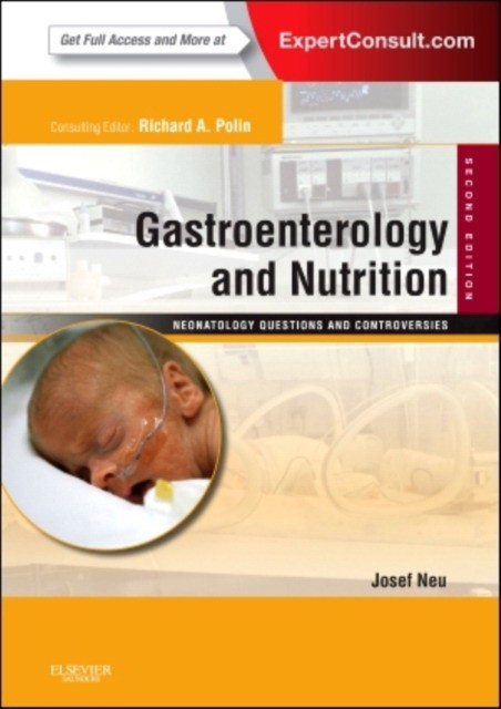 Josef Neu Gastroenterology and Nutrition: Neonatology Questions and Controversies, 2nd Edition Gastroenterology and Nutrition: Neonatology Questions and Controversies, 2nd Edition 