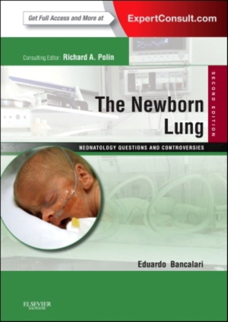 Bancalari The Newborn Lung: Neonatology Questions and Controversies, Expert Consult - Online and Print, 2nd Edition 