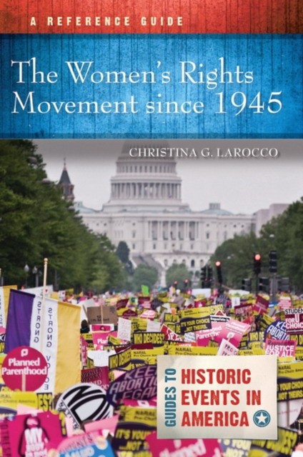 Larocco, Christina G. The women's rights movement since 1945 : a reference guide 
