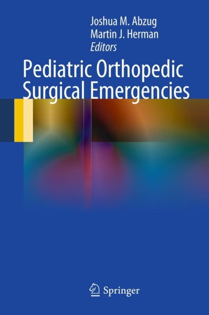 Abzug Joshua, M. Herman Martin J. Pediatric Orthopedic Surgical Emergencies 