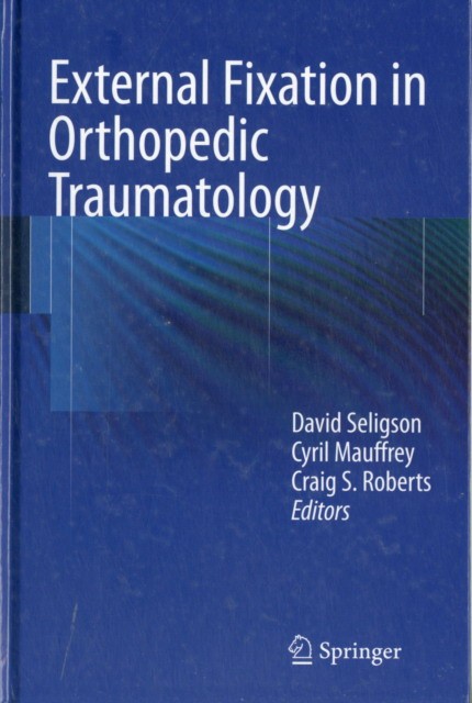 David Seligson External Fixation in Orthopedic Traumatology 