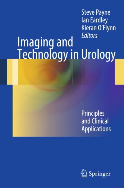 Steve Payne, Ian Eardley, Kieran O'Flynn Imaging and Technology in UrologyPrinciples and Clinical Applications  Imaging and Technology in UrologyPrinciples and Clinical Applications 