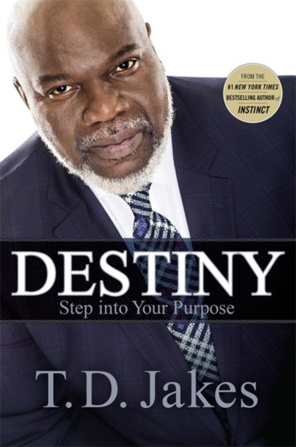 Jakes T. D. Destiny: Step Into Your Purpose 