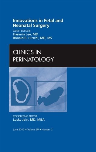 Lee & Hirschl Innovations in Fetal and Neonatal Surgery, An Issue of Clinics in Perinatology, Volume 39-2 
