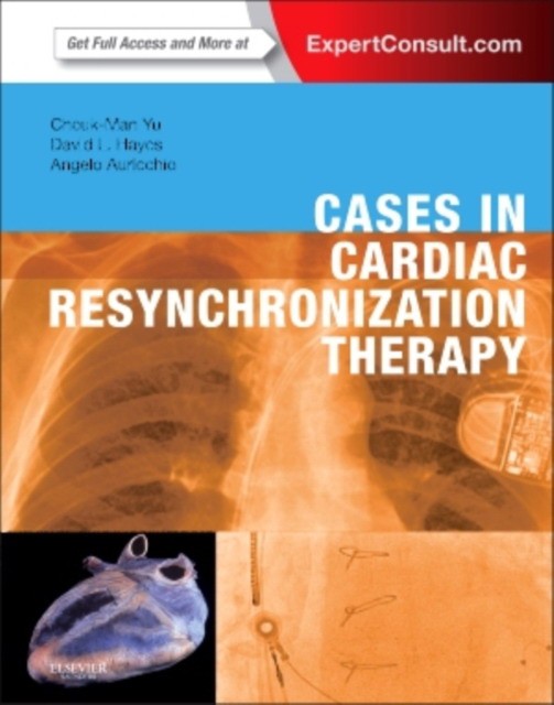 Yu Cheuk-Man Cases in Cardiac Resynchronization Therapy: Expert Consult - Online and Print, 1e 