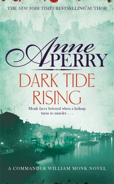 Anne Perry Dark Tide Rising (William Monk Mystery, Book 24) 