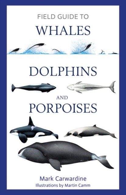 Mark, Carwardine Field guide to whales, dolphins and porpoises 