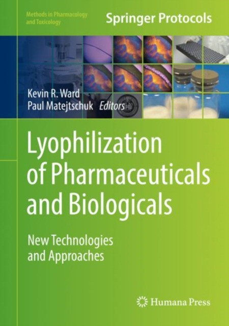 Ward Kevin R., Matejtschuk Paul Lyophilization of Pharmaceuticals and Biologicals: New Technologies and Approaches 